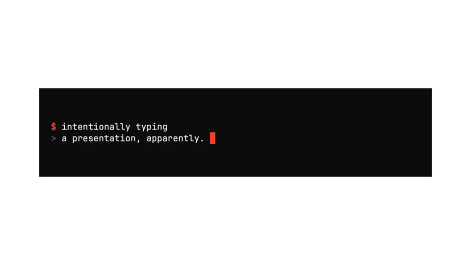 slide in the terminal style: a black box reading '$ intentionally typing, a presentation, apparently.' with a red cursor
